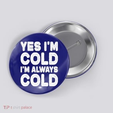 Figuratively Freezing Yes Im Cold Always Cold Funny Snow Meaningful Gift Button