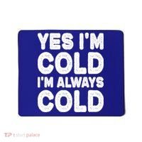 Figuratively Freezing Yes Im Cold Always Cold Funny Snow Meaningful Gift Mousepad thumb 0