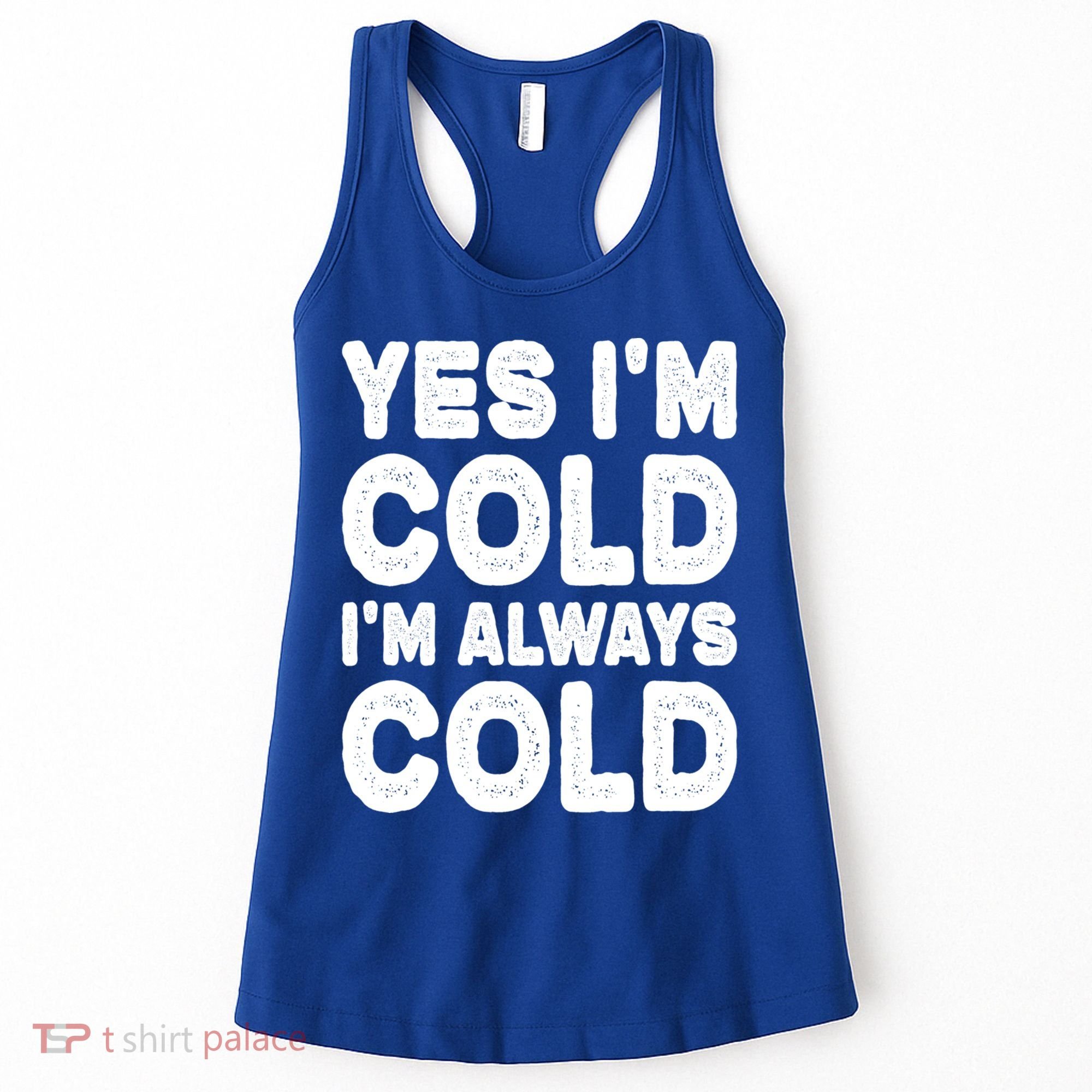 Figuratively Freezing Yes Im Cold Always Cold Funny Snow Meaningful Gift Women's Tank Top