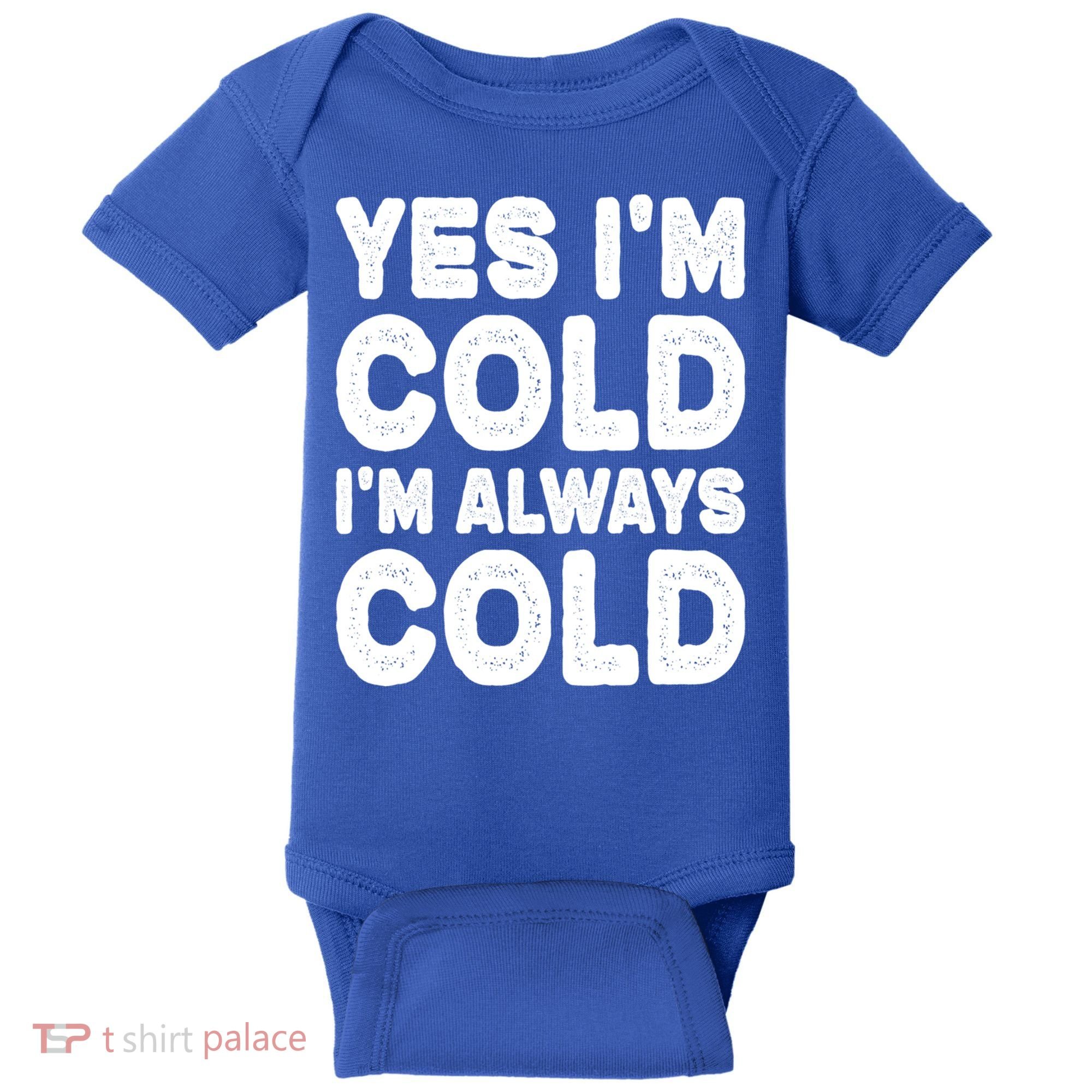 Figuratively Freezing Yes Im Cold Always Cold Funny Snow Meaningful Gift Baby Bodysuit