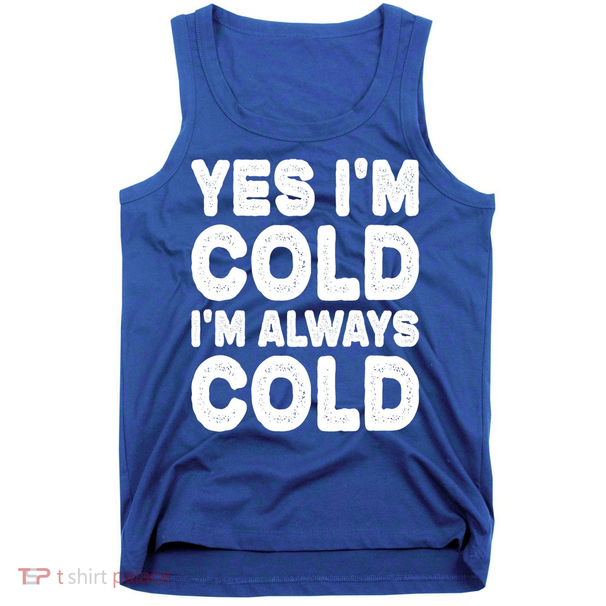 Figuratively Freezing Yes Im Cold Always Cold Funny Snow Meaningful Gift Tank Top