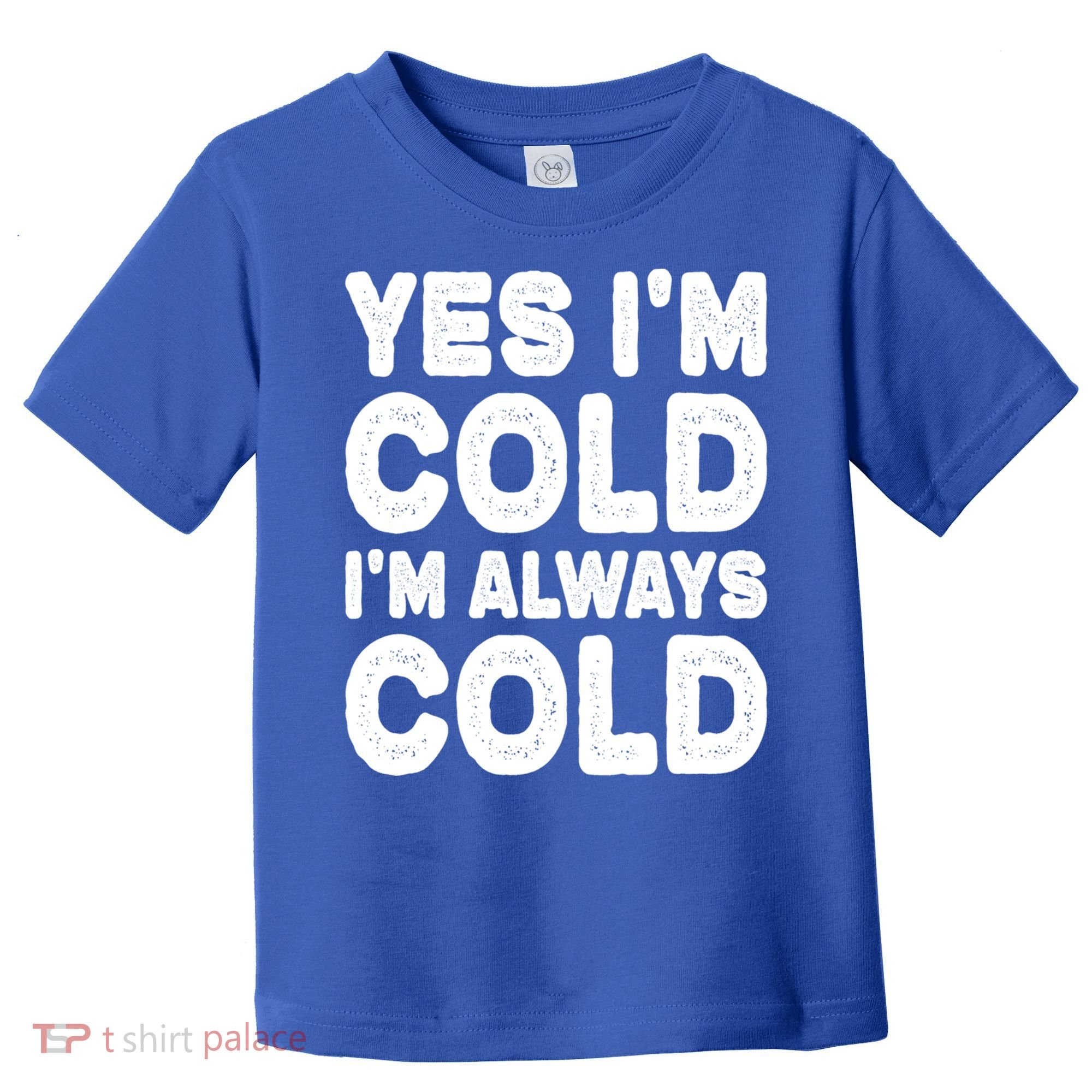 Figuratively Freezing Yes Im Cold Always Cold Funny Snow Meaningful Gift Toddler T-Shirt