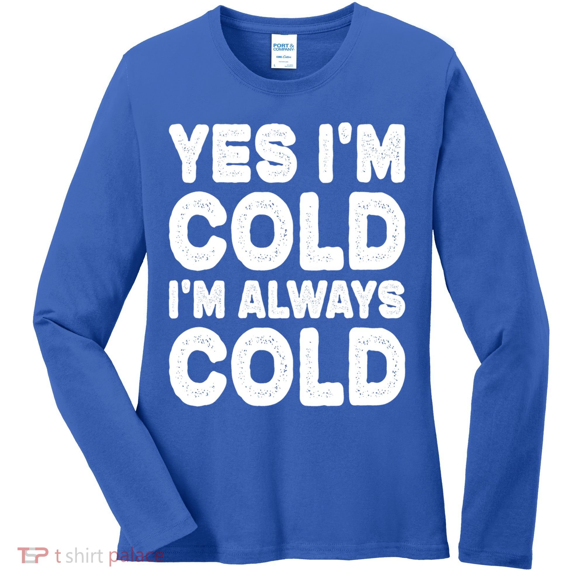 Figuratively Freezing Yes Im Cold Always Cold Funny Snow Meaningful Gift Women's Long Sleeve Shirt