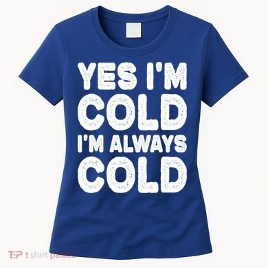 Figuratively Freezing Yes Im Cold Always Cold Funny Snow Meaningful Gift Women's T-Shirt
