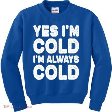 Figuratively Freezing Yes Im Cold Always Cold Funny Snow Meaningful Gift Kids Sweatshirt