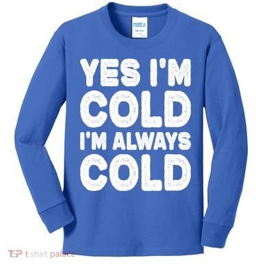Figuratively Freezing Yes Im Cold Always Cold Funny Snow Meaningful Gift Kids Long Sleeve Shirt