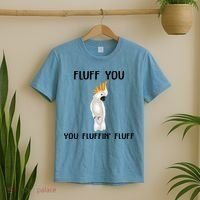Funny Fluff You Fluffin Fluff Cockatoo Parrot Bird Gift T-Shirt thumb 2