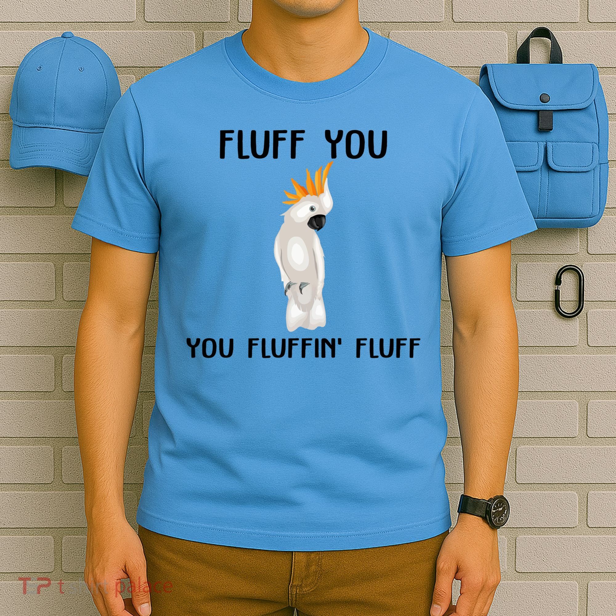 Funny Fluff You Fluffin Fluff Cockatoo Parrot Bird Gift T-Shirt
