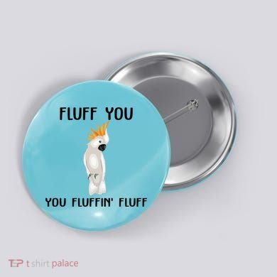 Funny Fluff You Fluffin Fluff Cockatoo Parrot Bird Gift Button