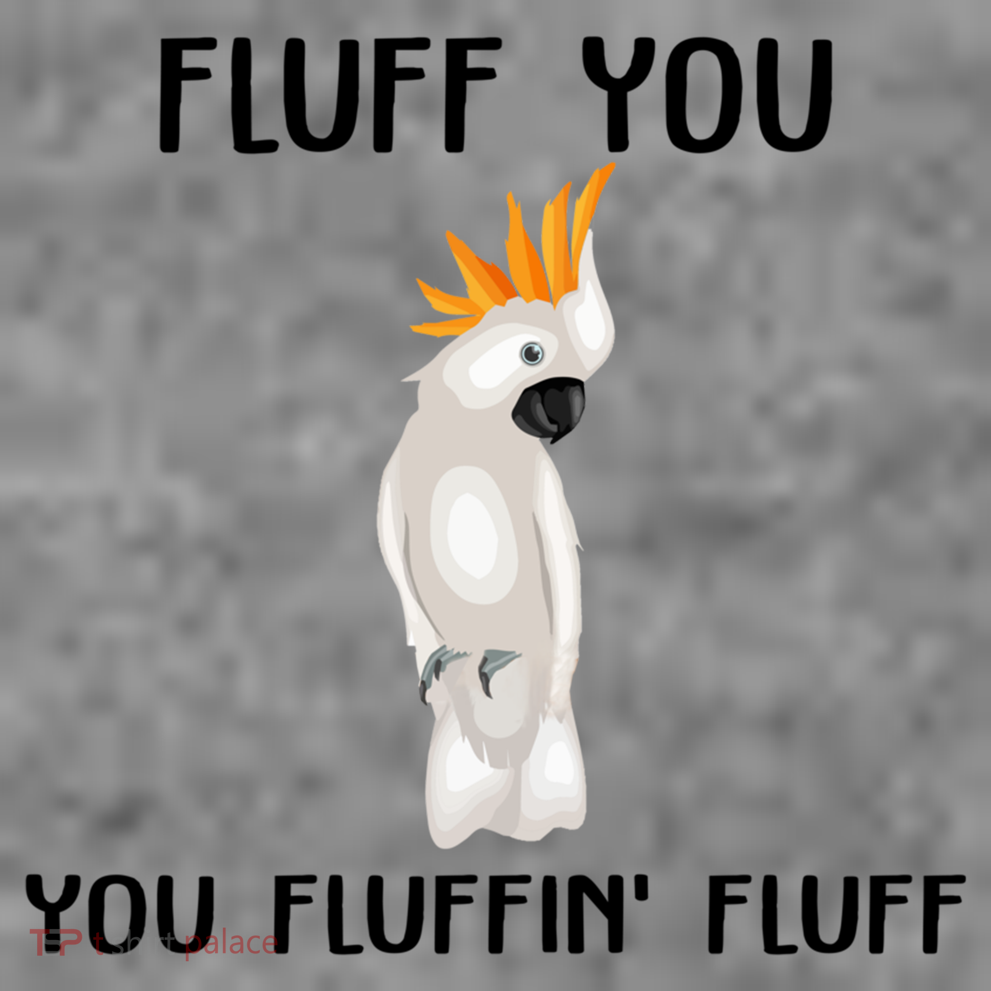 Funny Fluff You Fluffin Fluff Cockatoo Parrot Bird Gift Toddler Hoodie