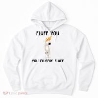 Funny Fluff You Fluffin Fluff Cockatoo Parrot Bird Gift Hoodie thumb 0