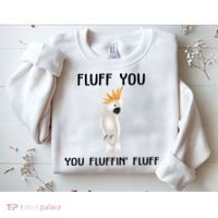 Funny Fluff You Fluffin Fluff Cockatoo Parrot Bird Gift Sweatshirt thumb 2