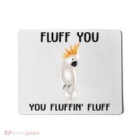 Funny Fluff You Fluffin Fluff Cockatoo Parrot Bird Gift Mousepad thumb 0