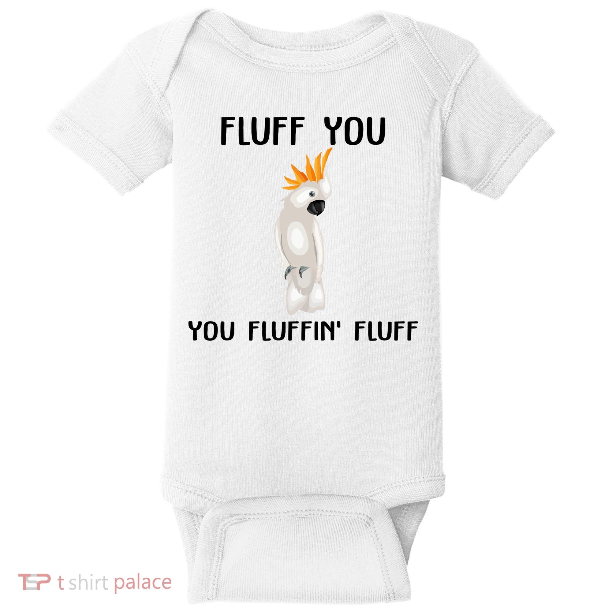 Funny Fluff You Fluffin Fluff Cockatoo Parrot Bird Gift Baby Bodysuit