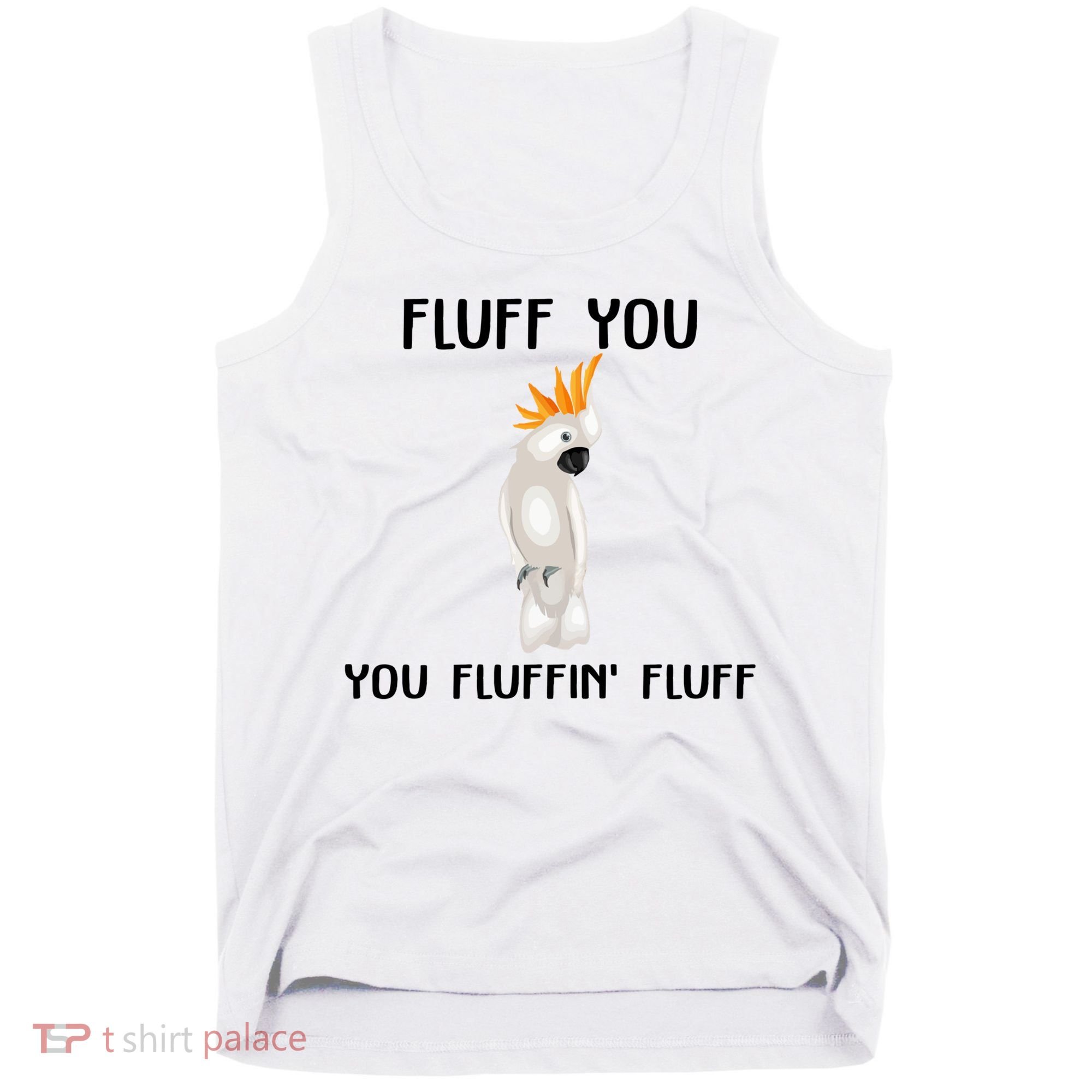 Funny Fluff You Fluffin Fluff Cockatoo Parrot Bird Gift Tank Top