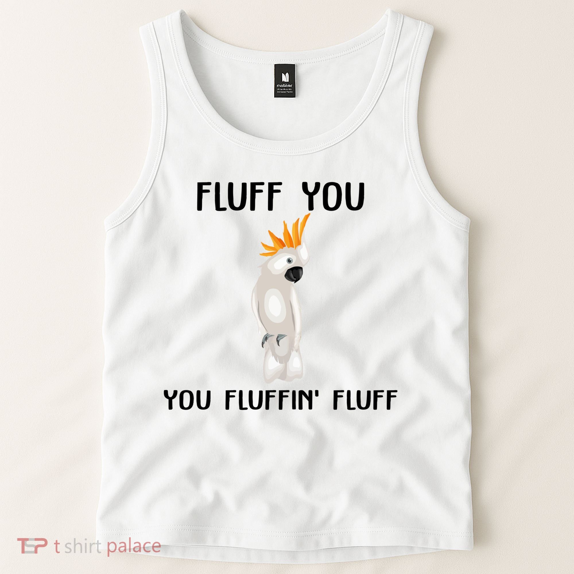 Funny Fluff You Fluffin Fluff Cockatoo Parrot Bird Gift Tank Top