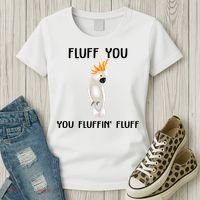 Funny Fluff You Fluffin Fluff Cockatoo Parrot Bird Gift Women's T-Shirt thumb 3