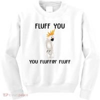Funny Fluff You Fluffin Fluff Cockatoo Parrot Bird Gift Kids Sweatshirt thumb 0