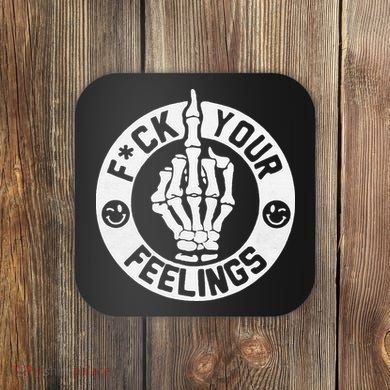 Funny Fuck Your Feelings Coaster