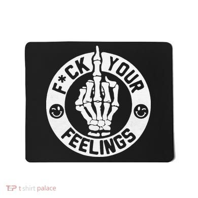 Funny Fuck Your Feelings Mousepad