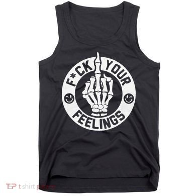 Funny Fuck Your Feelings Tank Top