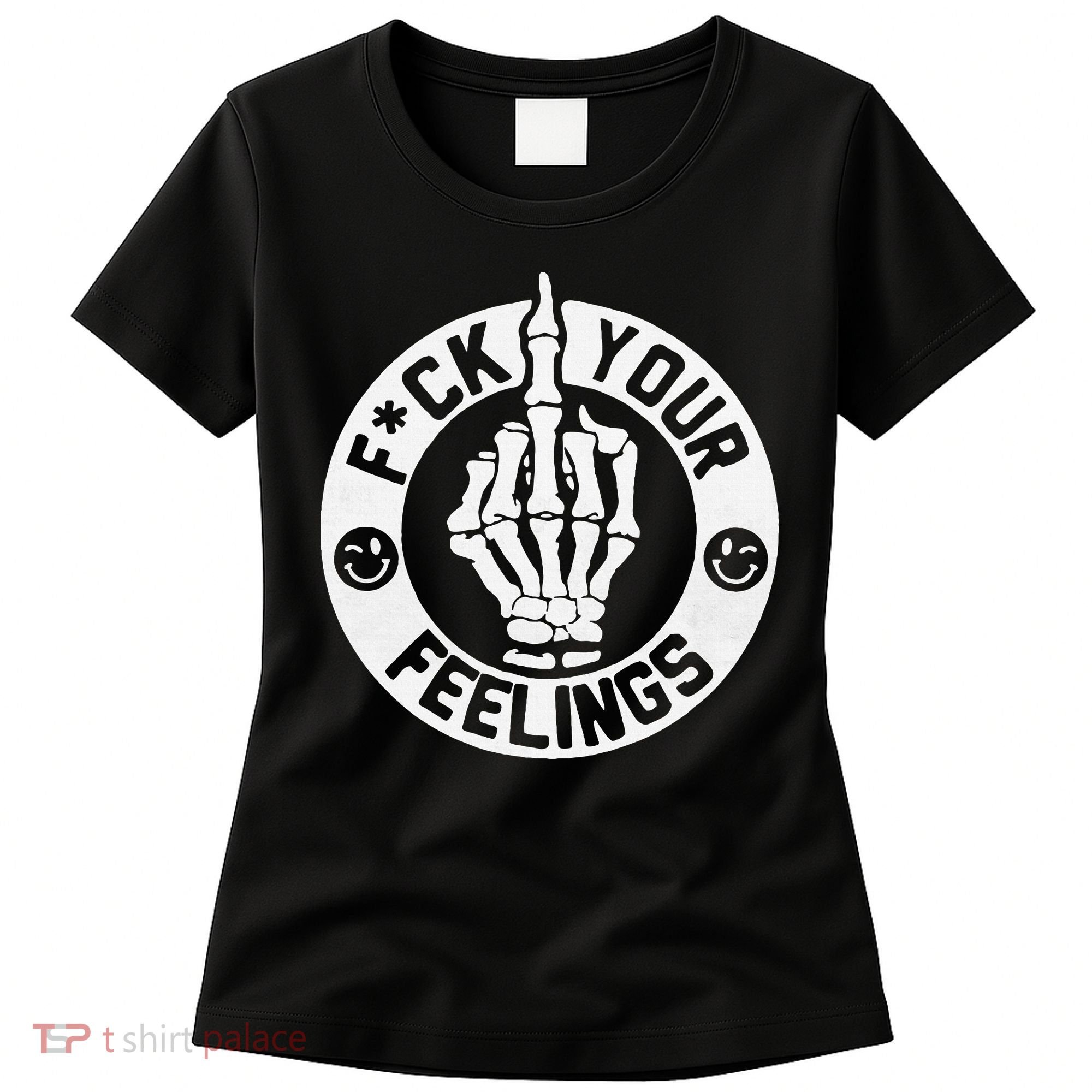 Funny Fuck Your Feelings Women's T-Shirt