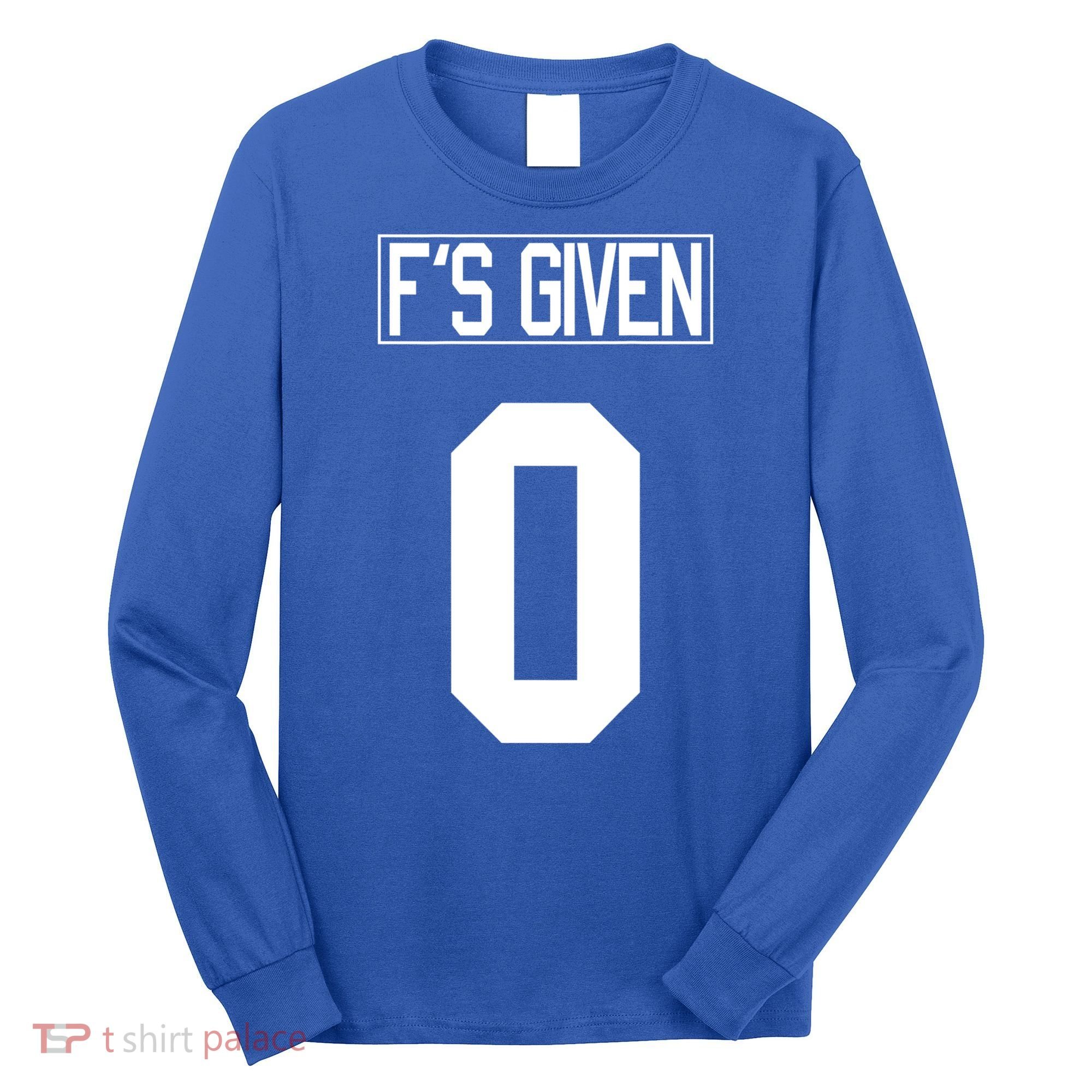 F'S GIVEN 0, Funny Sarcastic Humor White STYLE #2 Long Sleeve Shirt