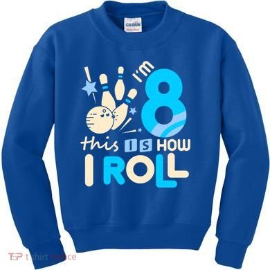 Funny Gift 8th Birthday Bowling Gift I'm 8 Eight This Is How I Roll Funny Gift Kids Sweatshirt