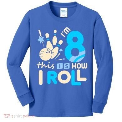 Funny Gift 8th Birthday Bowling Gift I'm 8 Eight This Is How I Roll Funny Gift Kids Long Sleeve Shirt