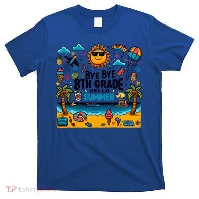 Funny Goodbye 8th Grade Hello Summer Meaningful Gift T-Shirt