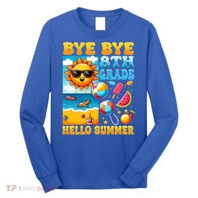 Funny Goodbye 8th Grade Hello Summer Gift Long Sleeve Shirt
