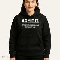 Funny Gift Admit It Life Would Be Boring Without Me Funny Saying Gift Hoodie thumb 5