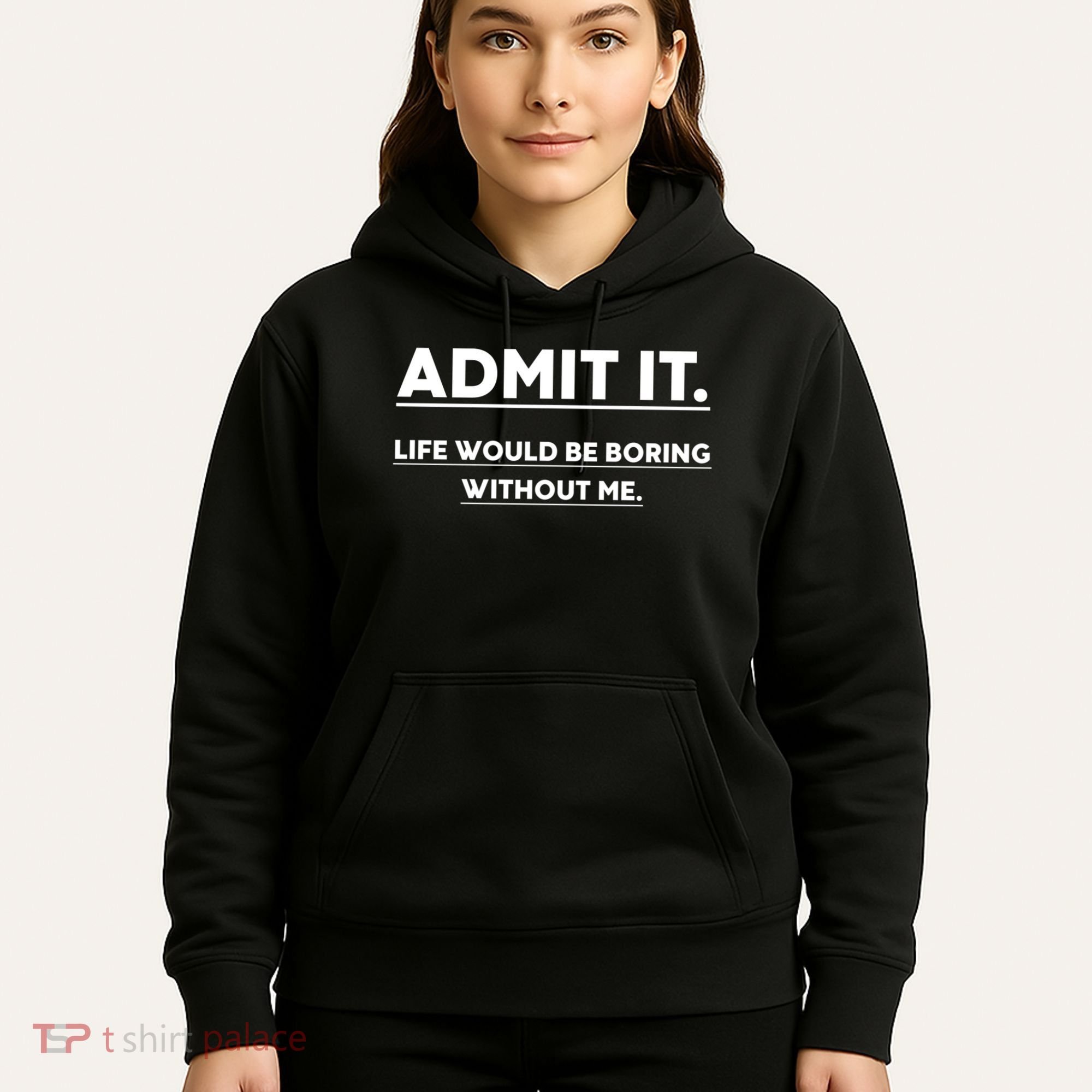 Funny Gift Admit It Life Would Be Boring Without Me Funny Saying Gift Hoodie