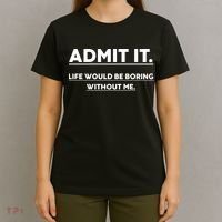 Funny Gift Admit It Life Would Be Boring Without Me Funny Saying Gift T-Shirt thumb 4