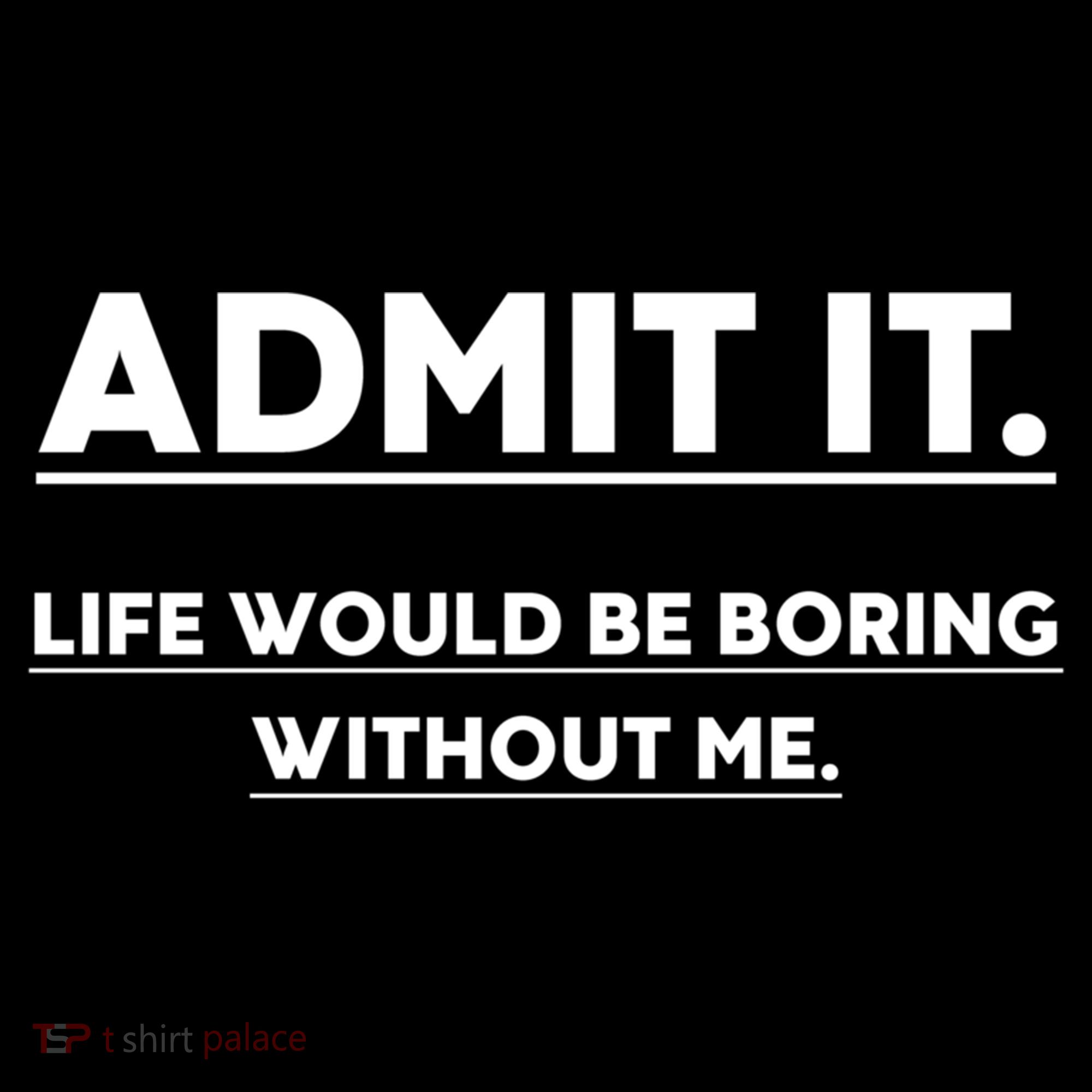 Funny Gift Admit It Life Would Be Boring Without Me Funny Saying Gift Women's Hoodie
