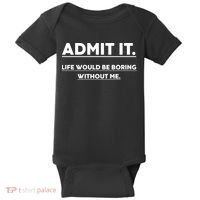Funny Gift Admit It Life Would Be Boring Without Me Funny Saying Gift Baby Bodysuit thumb 0