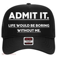 Funny Gift Admit It Life Would Be Boring Without Me Funny Saying Gift Hat thumb 0