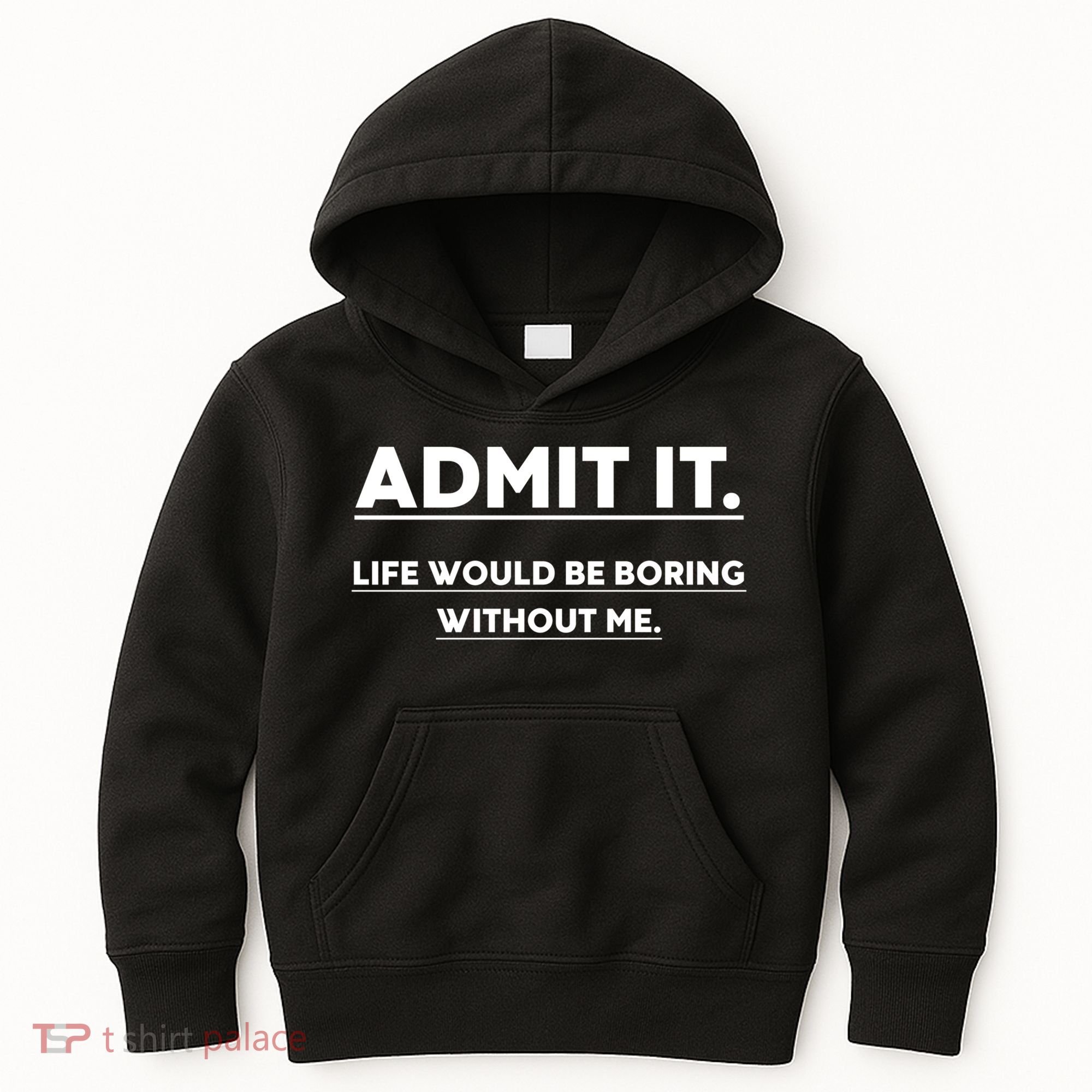 Funny Gift Admit It Life Would Be Boring Without Me Funny Saying Gift Kids Hoodie