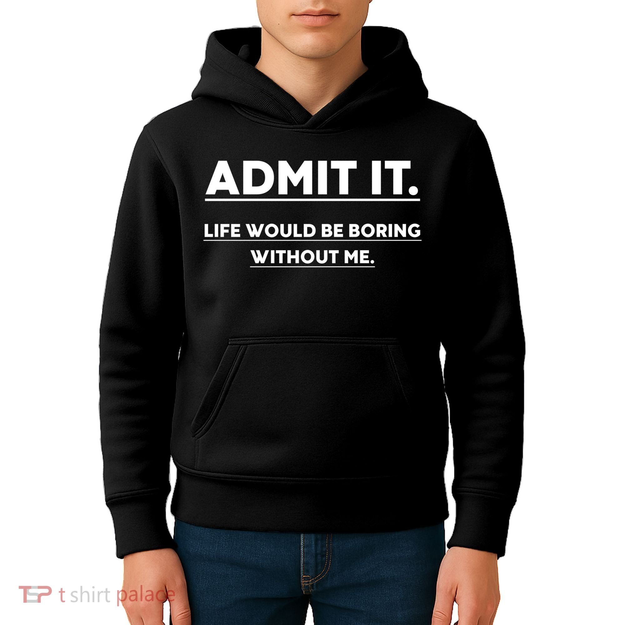 Funny Gift Admit It Life Would Be Boring Without Me Funny Saying Gift Kids Hoodie