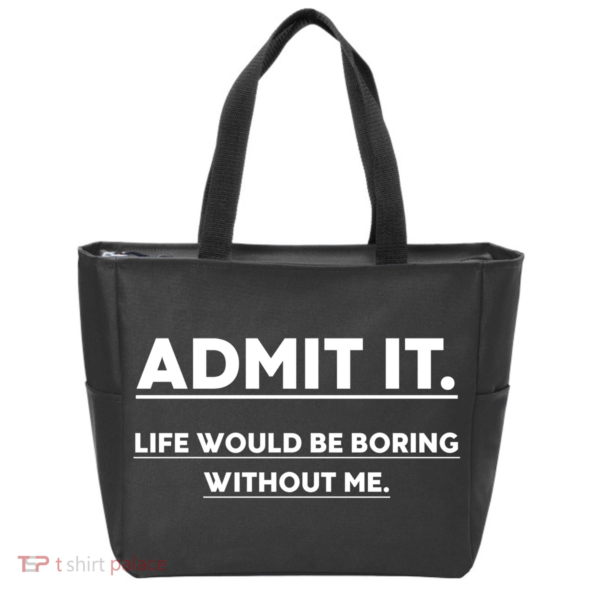 Funny Gift Admit It Life Would Be Boring Without Me Funny Saying Gift Tote Bag