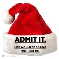 Funny Gift Admit It Life Would Be Boring Without Me Funny Saying Gift Santa Hat thumb 0