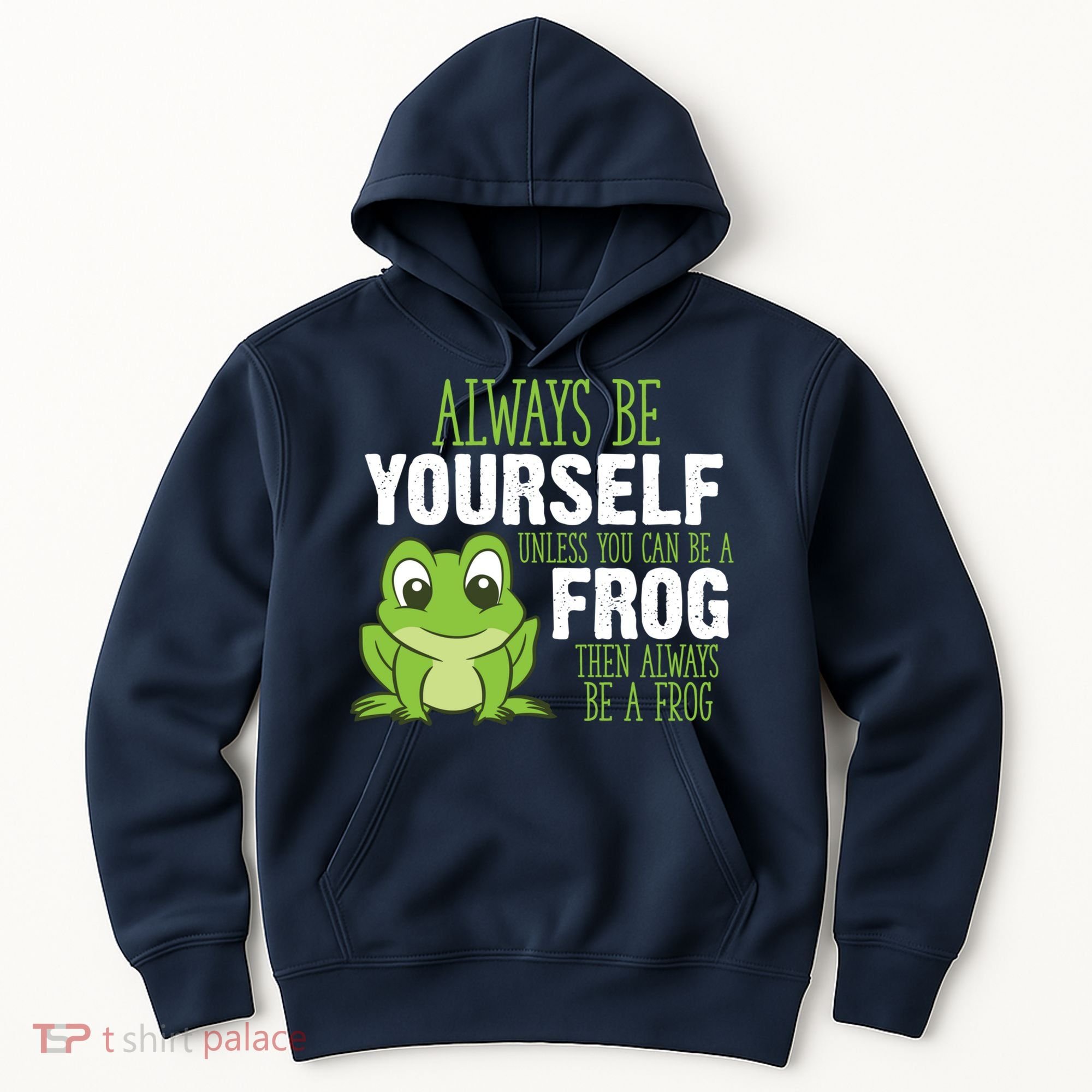 Frog Gifts Always Be Yourself Unless You Can Be A Frog Hoodie