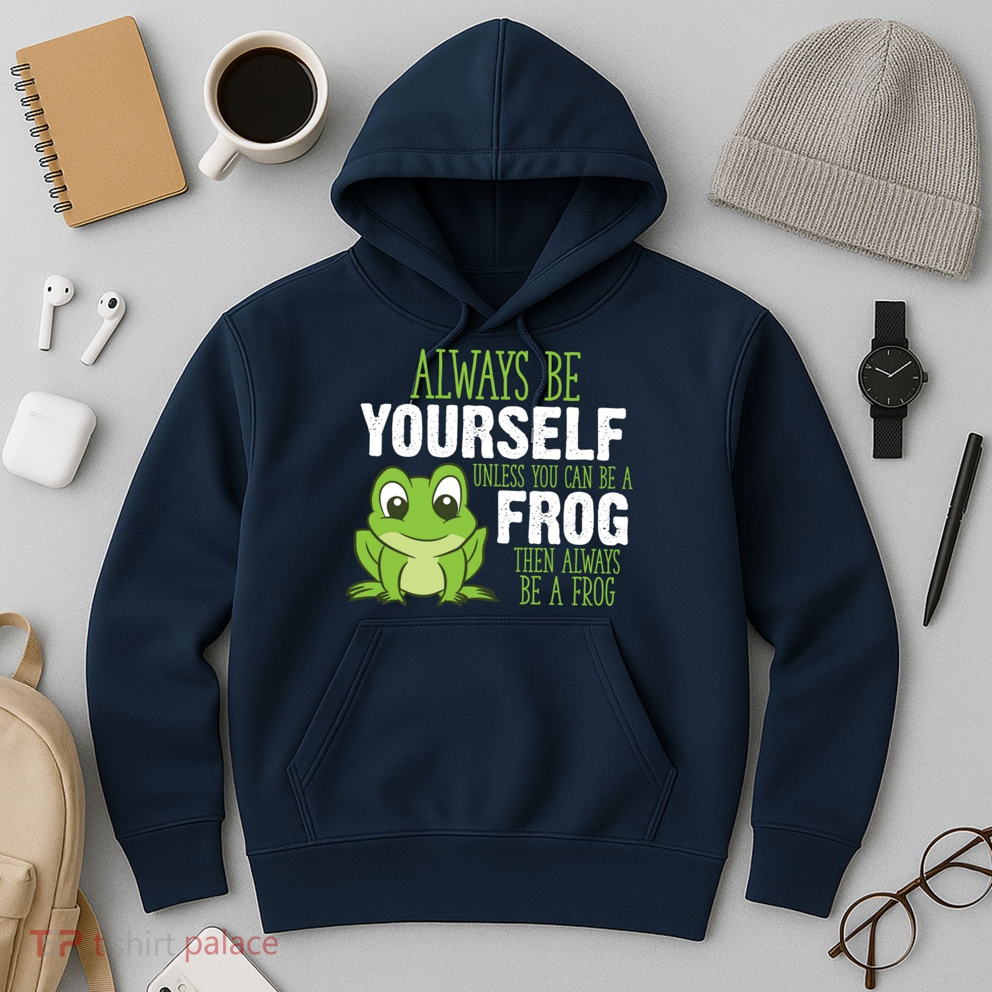 Frog Gifts Always Be Yourself Unless You Can Be A Frog Hoodie