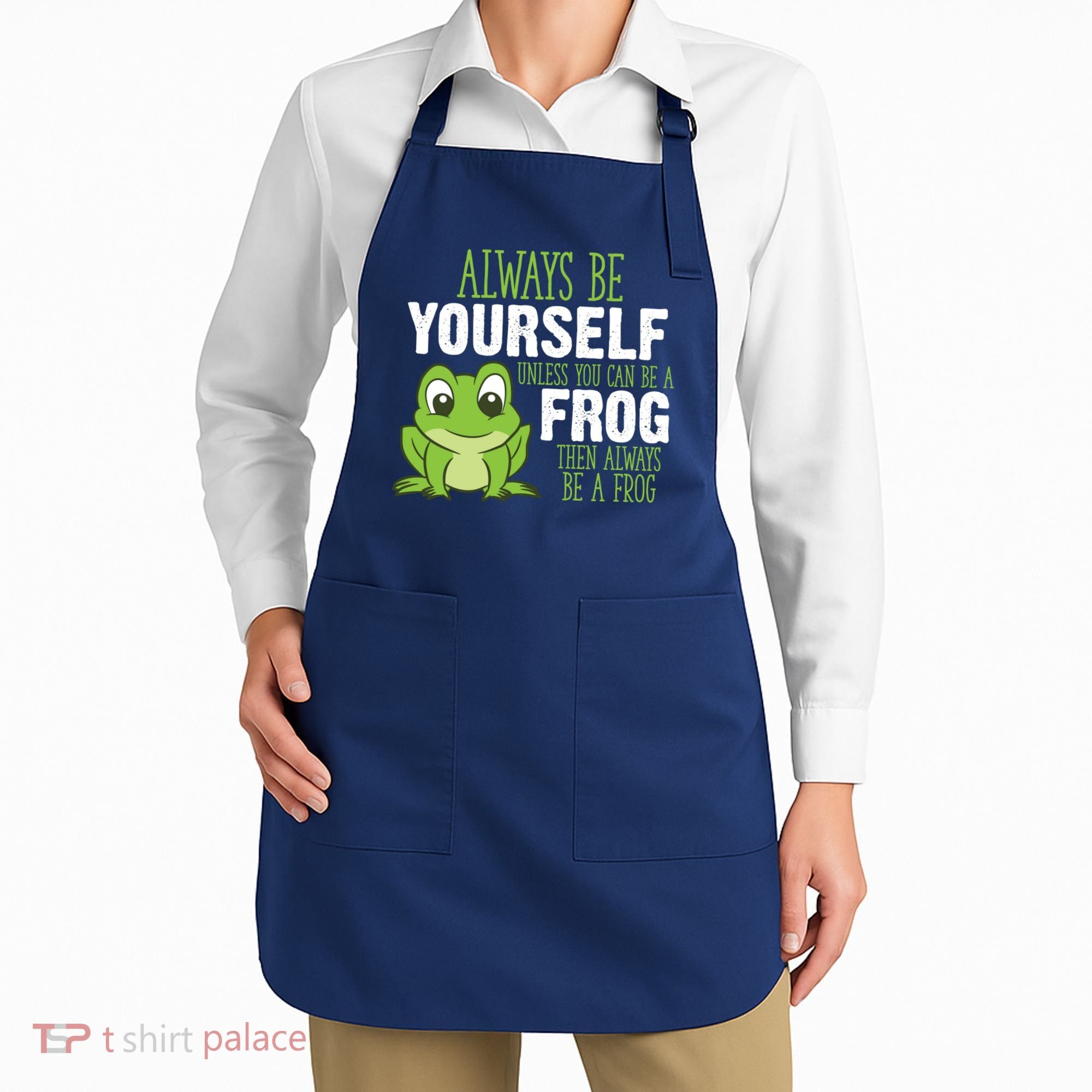 Frog Gifts Always Be Yourself Unless You Can Be A Frog Apron