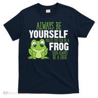 Frog Gifts Always Be Yourself Unless You Can Be A Frog T-Shirt thumb 0