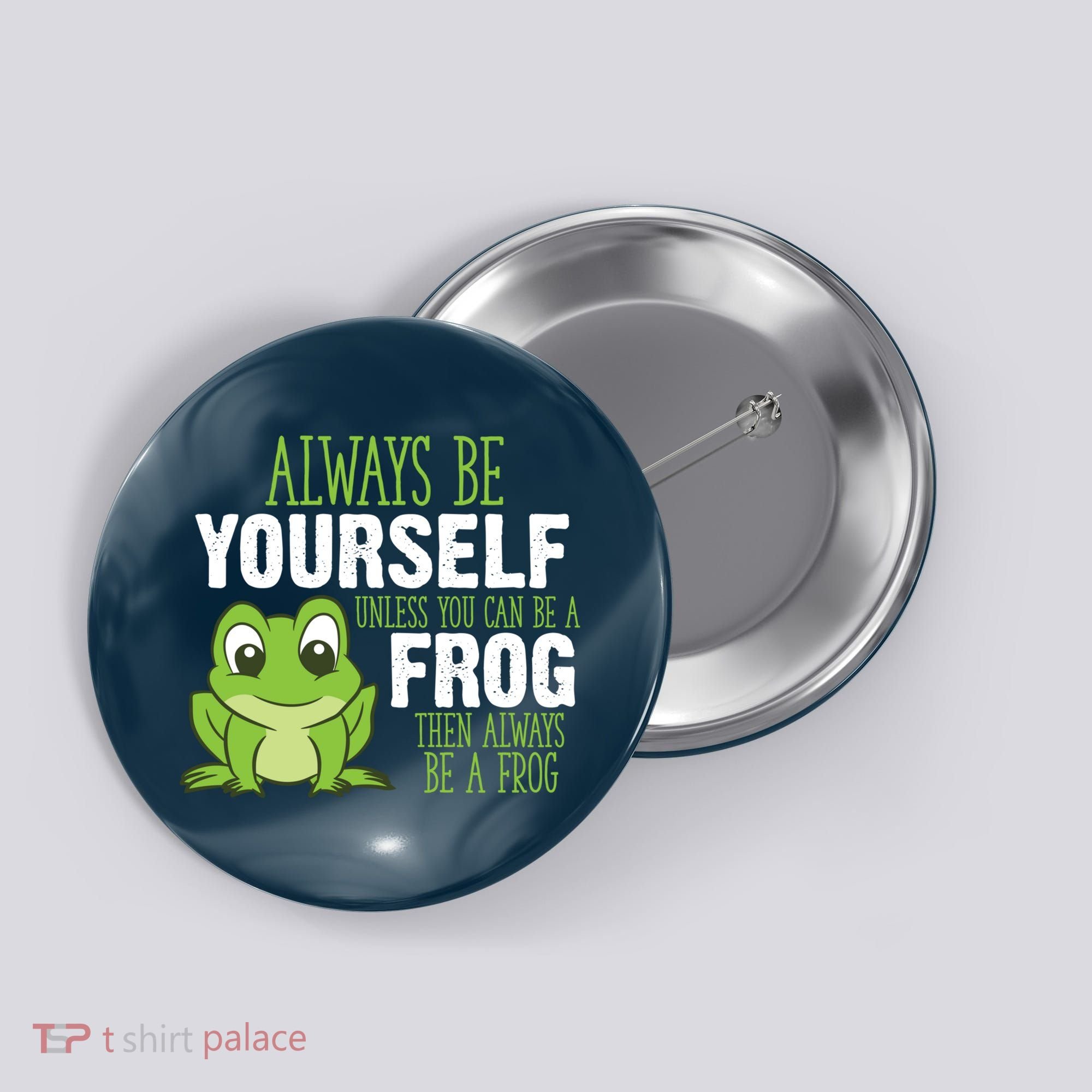 Frog Gifts Always Be Yourself Unless You Can Be A Frog Button