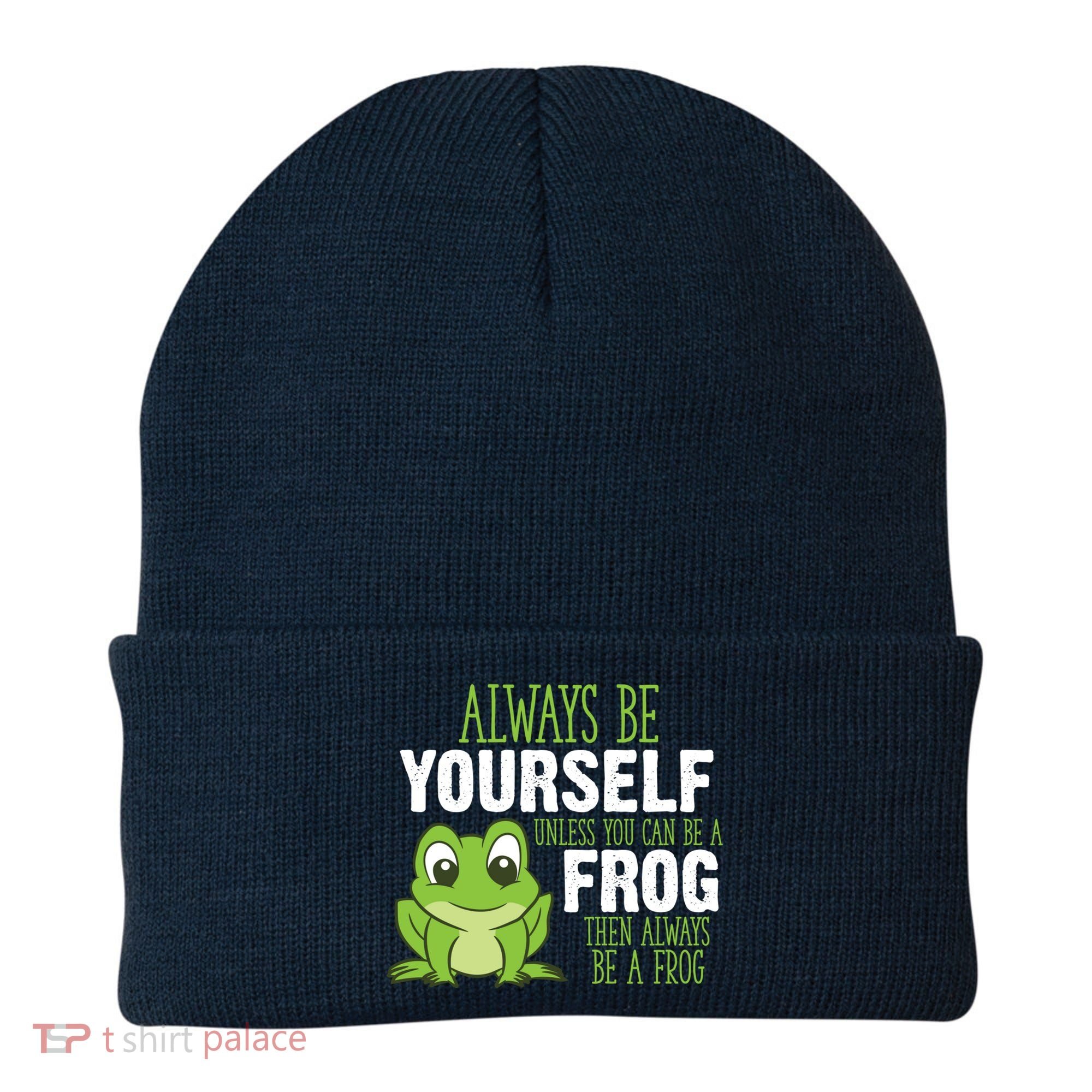 Frog Gifts Always Be Yourself Unless You Can Be A Frog Beanie