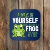Frog Gifts Always Be Yourself Unless You Can Be A Frog Coaster thumb 0
