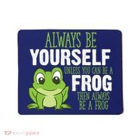 Frog Gifts Always Be Yourself Unless You Can Be A Frog Mousepad thumb 0