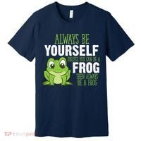 Frog Gifts Always Be Yourself Unless You Can Be A Frog Premium T-Shirt thumb 0